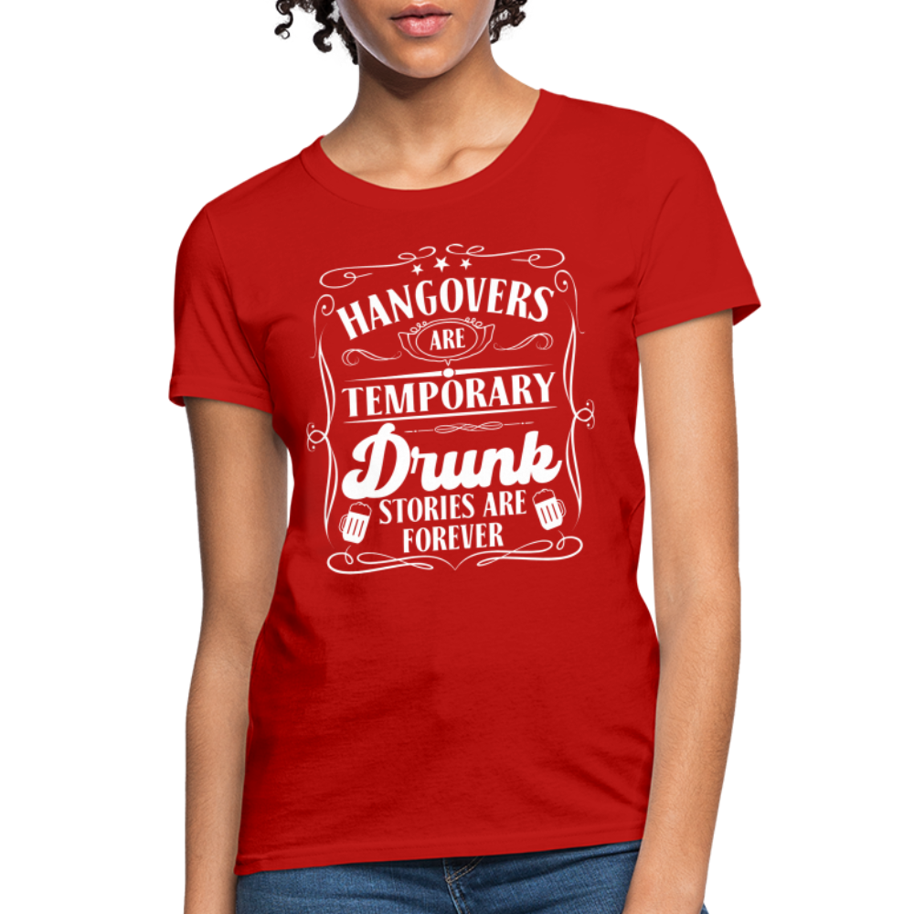 Hangovers Are Temporary Drunk Stories Are Forever Women's T-Shirt - red
