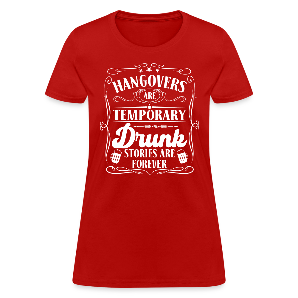 Hangovers Are Temporary Drunk Stories Are Forever Women's T-Shirt - red