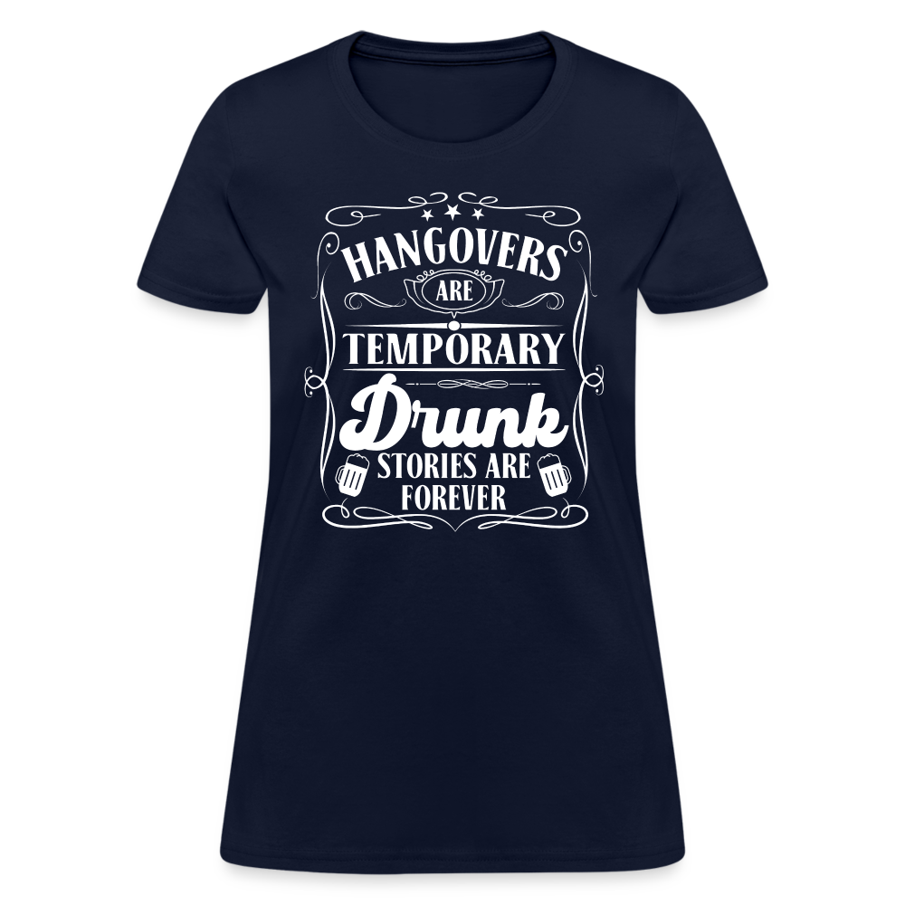 Hangovers Are Temporary Drunk Stories Are Forever Women's T-Shirt - navy