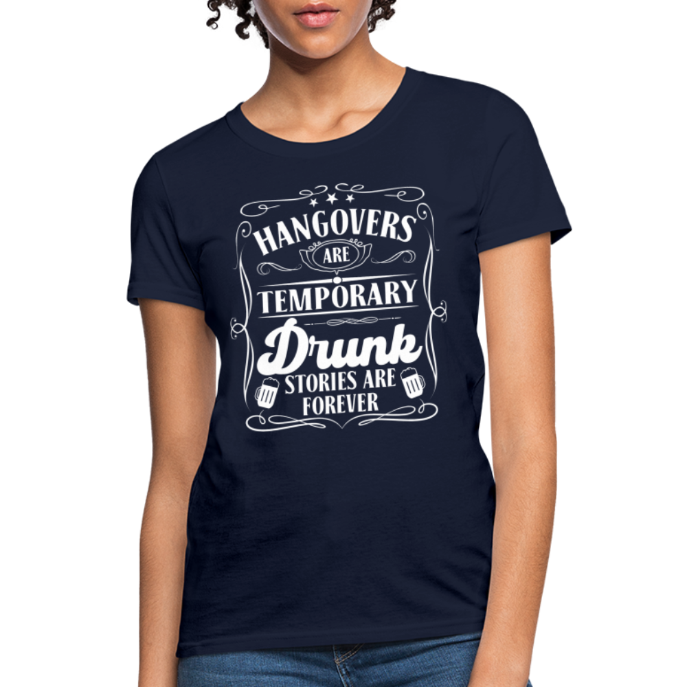 Hangovers Are Temporary Drunk Stories Are Forever Women's T-Shirt - navy