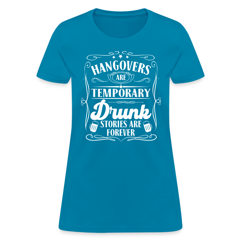 Hangovers Are Temporary Drunk Stories Are Forever Women's T-Shirt - turquoise