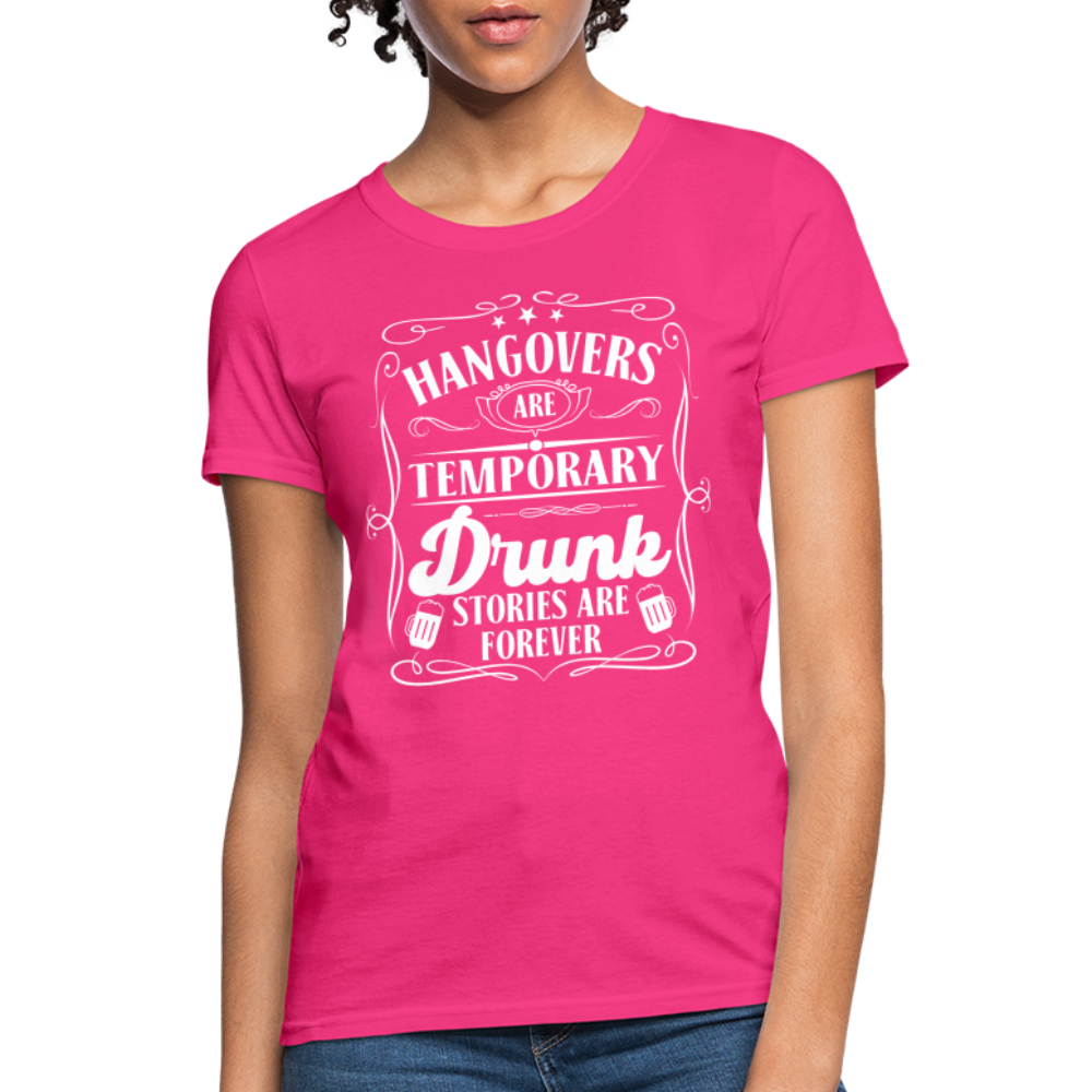 Hangovers Are Temporary Drunk Stories Are Forever Women's T-Shirt - fuchsia