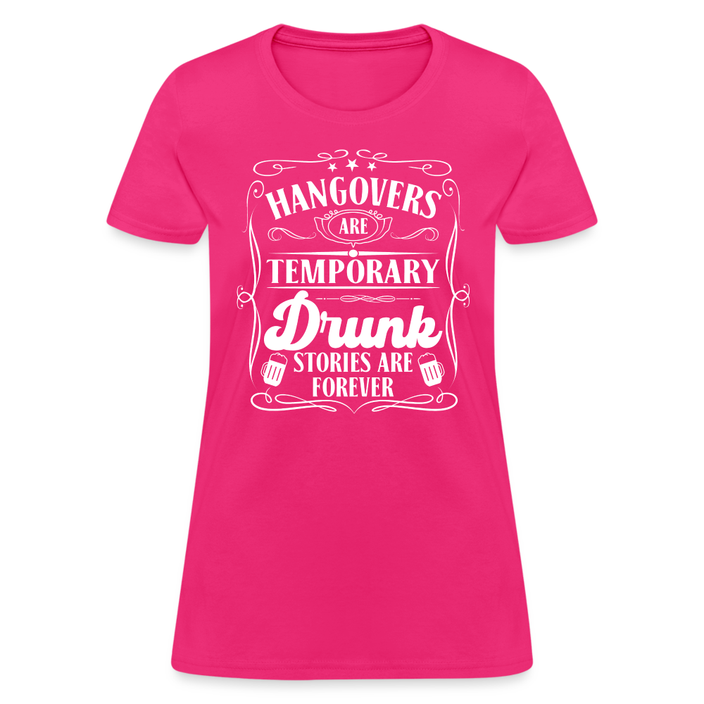 Hangovers Are Temporary Drunk Stories Are Forever Women's T-Shirt - fuchsia