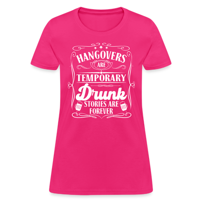 Hangovers Are Temporary Drunk Stories Are Forever Women's T-Shirt - fuchsia