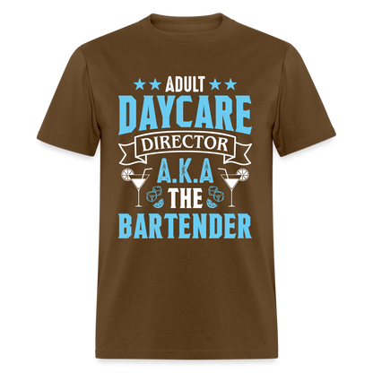 Adult Daycare Director AKA The Bartender T-Shirt - brown