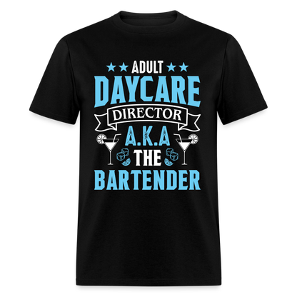 Adult Daycare Director AKA The Bartender T-Shirt - black