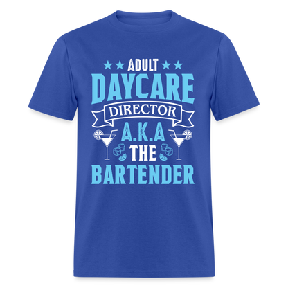 Adult Daycare Director AKA The Bartender T-Shirt - royal blue