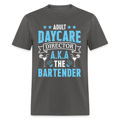 Adult Daycare Director AKA The Bartender T-Shirt - charcoal