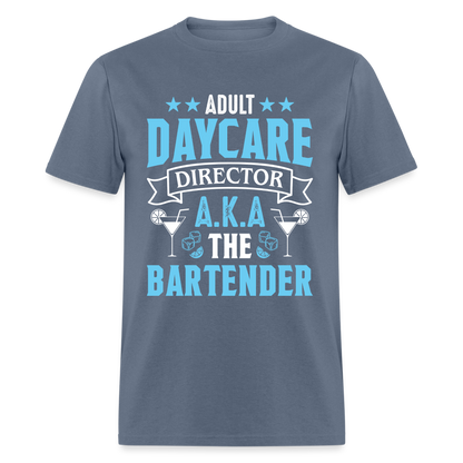 Adult Daycare Director AKA The Bartender T-Shirt - denim