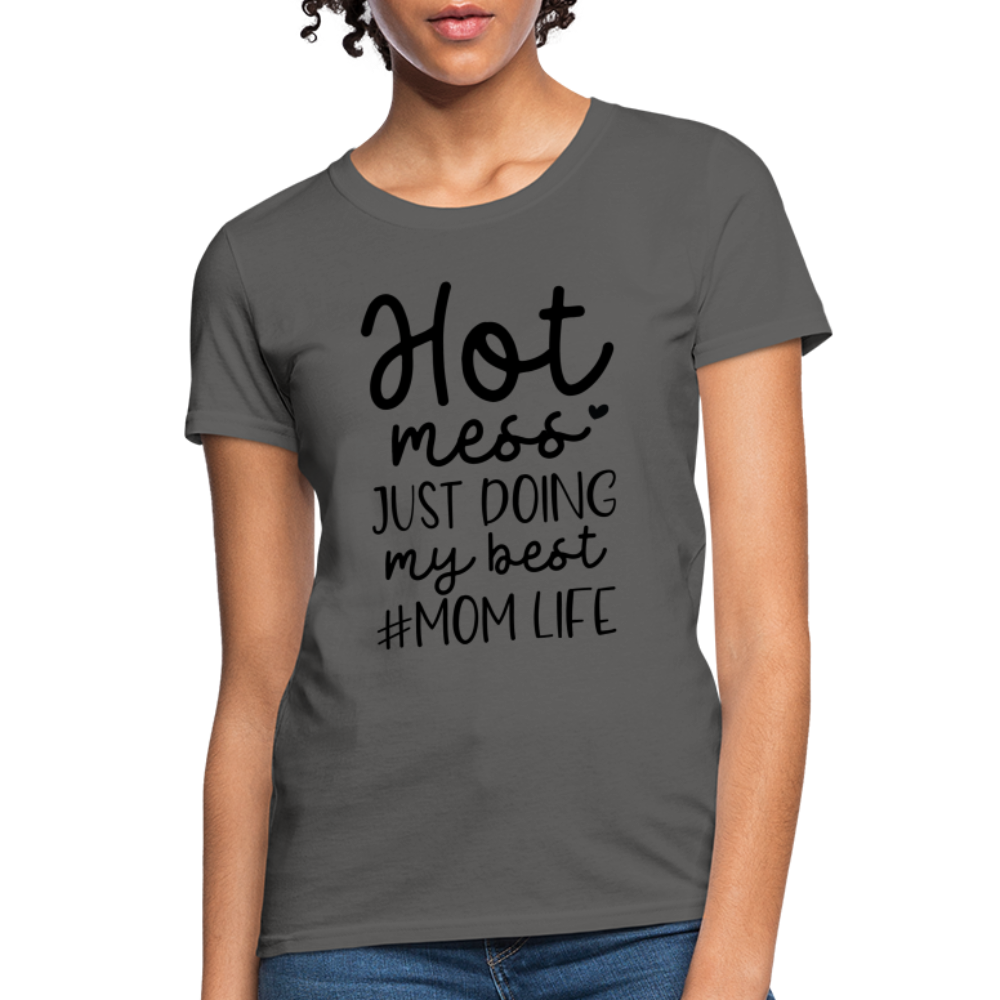 Hot Mess Just Doing My Best #Momlife Women's T-Shirt - charcoal