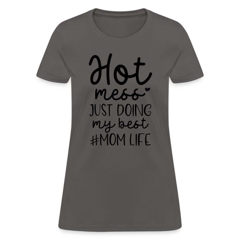 Hot Mess Just Doing My Best #Momlife Women's T-Shirt - charcoal