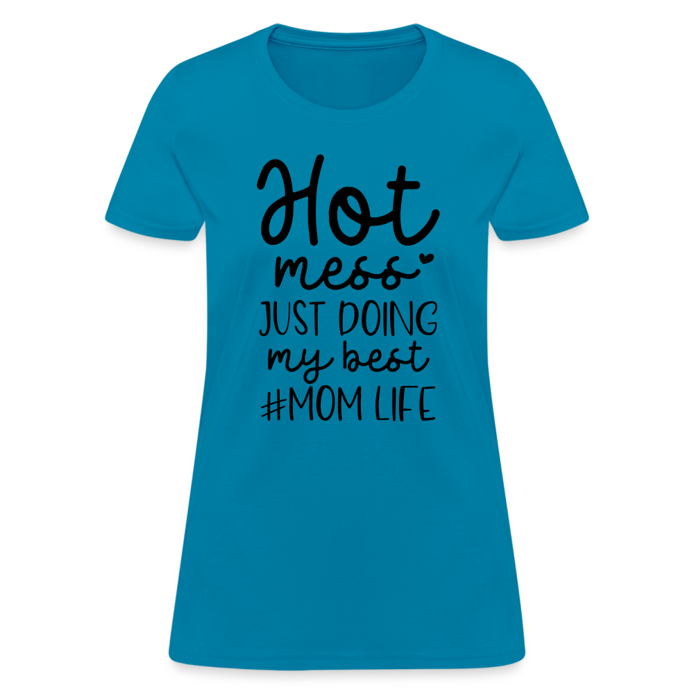Hot Mess Just Doing My Best #Momlife Women's T-Shirt - turquoise