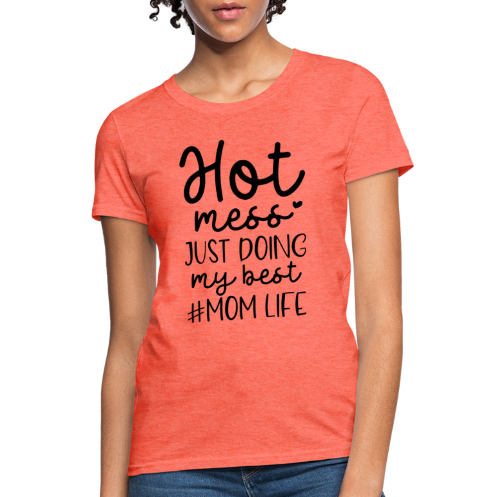 Hot Mess Just Doing My Best #Momlife Women's T-Shirt - heather coral