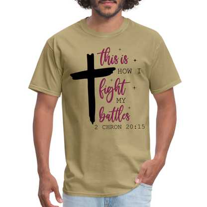 This is How I Fight My Battles T-Shirt (2 Chronicles 20:15) - khaki