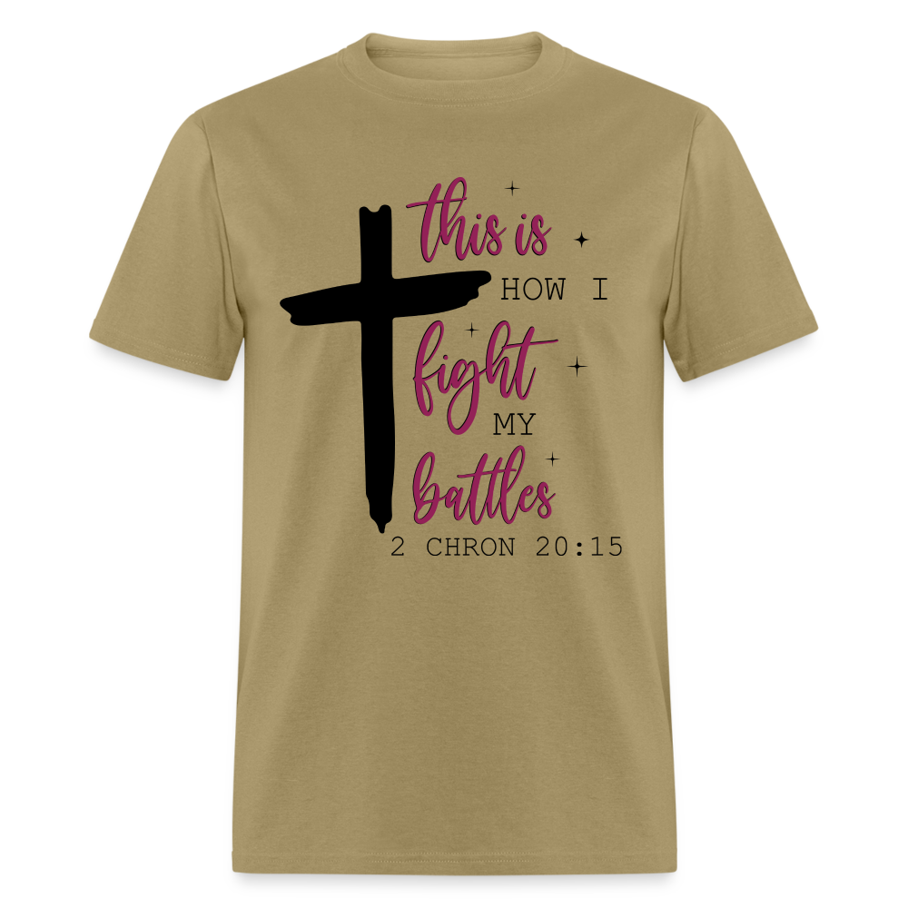 This is How I Fight My Battles T-Shirt (2 Chronicles 20:15) - khaki