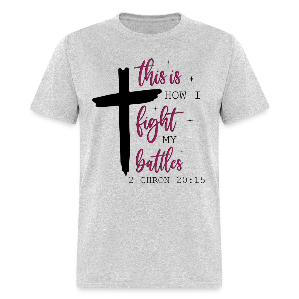 This is How I Fight My Battles T-Shirt (2 Chronicles 20:15) - heather gray
