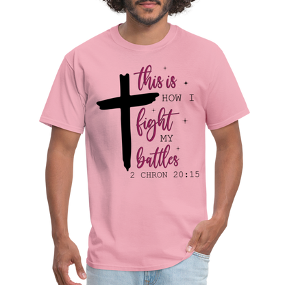 This is How I Fight My Battles T-Shirt (2 Chronicles 20:15) - pink