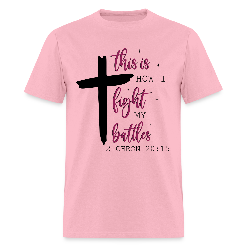 This is How I Fight My Battles T-Shirt (2 Chronicles 20:15) - pink