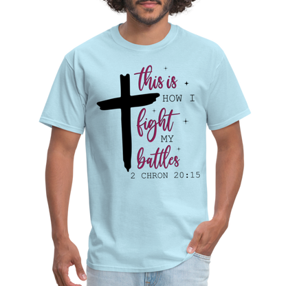 This is How I Fight My Battles T-Shirt (2 Chronicles 20:15) - powder blue