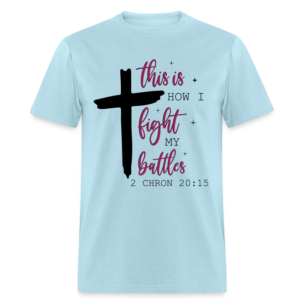 This is How I Fight My Battles T-Shirt (2 Chronicles 20:15) - powder blue