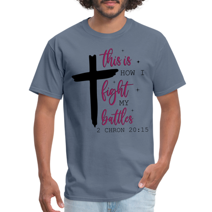 This is How I Fight My Battles T-Shirt (2 Chronicles 20:15) - denim