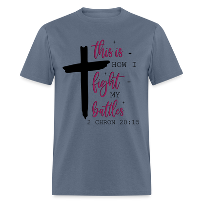 This is How I Fight My Battles T-Shirt (2 Chronicles 20:15) - denim