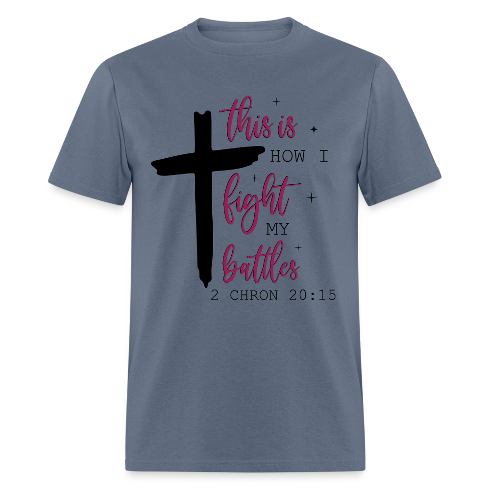 This is How I Fight My Battles T-Shirt (2 Chronicles 20:15) - denim