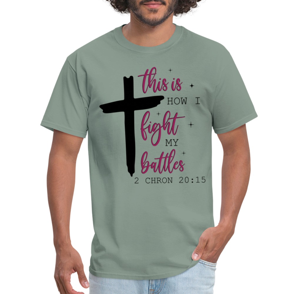 This is How I Fight My Battles T-Shirt (2 Chronicles 20:15) - sage
