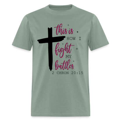 This is How I Fight My Battles T-Shirt (2 Chronicles 20:15) - sage