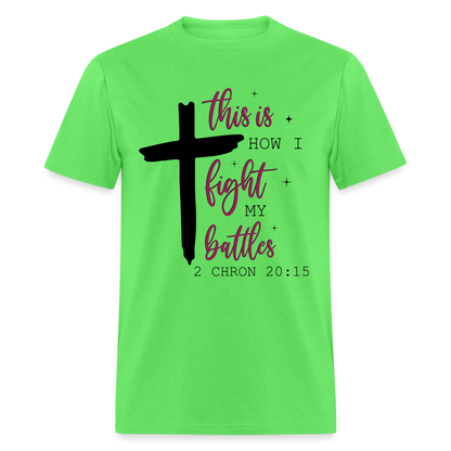 This is How I Fight My Battles T-Shirt (2 Chronicles 20:15) - kiwi
