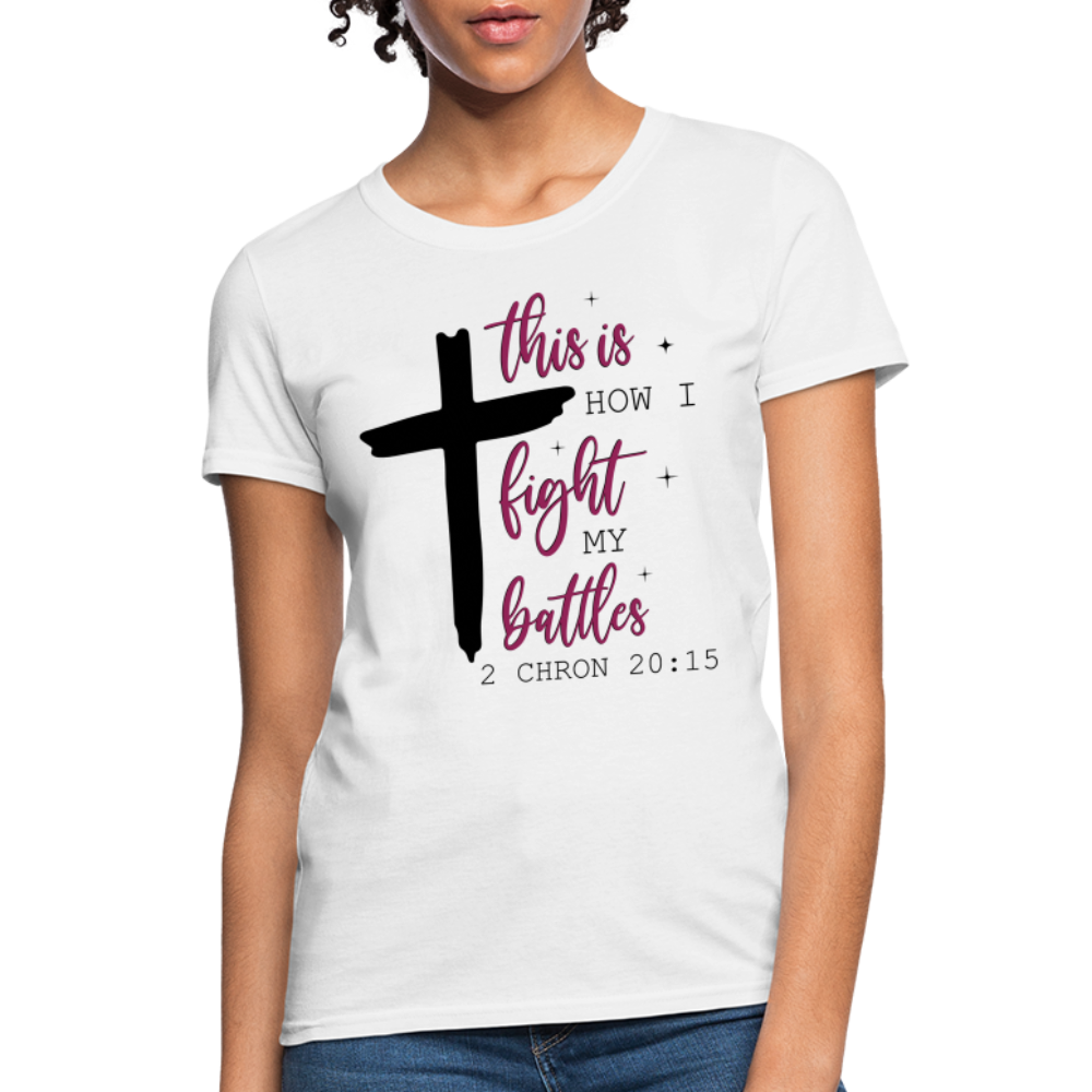 This is How I Fight My Battles Women's T-Shirt (2 Chronicles 20:15) - white