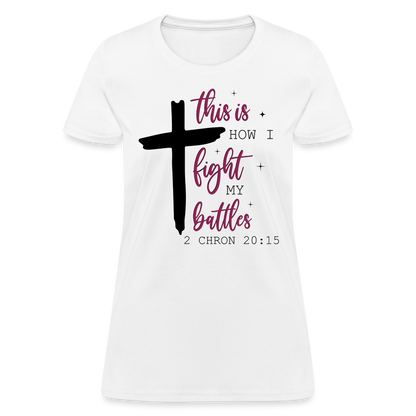 This is How I Fight My Battles Women's T-Shirt (2 Chronicles 20:15) - white