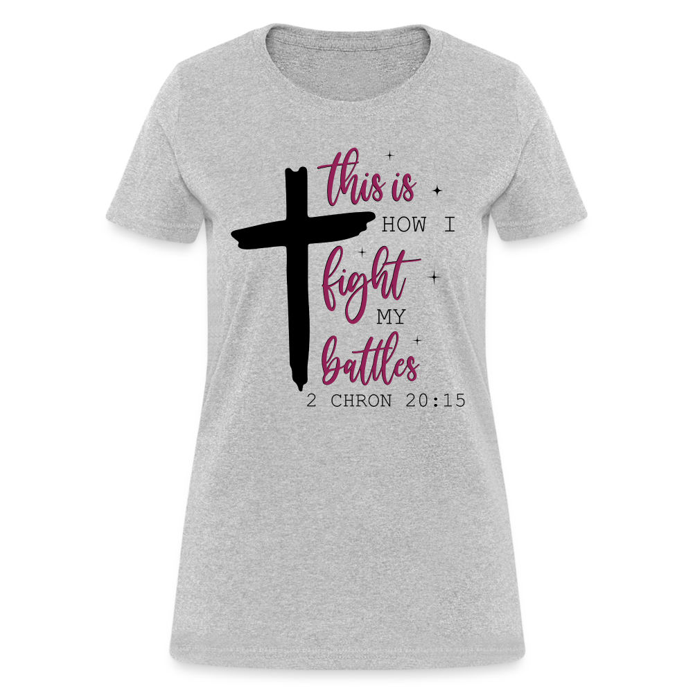 This is How I Fight My Battles Women's T-Shirt (2 Chronicles 20:15) - heather gray