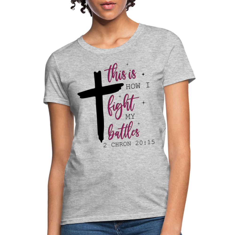 This is How I Fight My Battles Women's T-Shirt (2 Chronicles 20:15) - heather gray