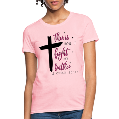 This is How I Fight My Battles Women's T-Shirt (2 Chronicles 20:15) - pink