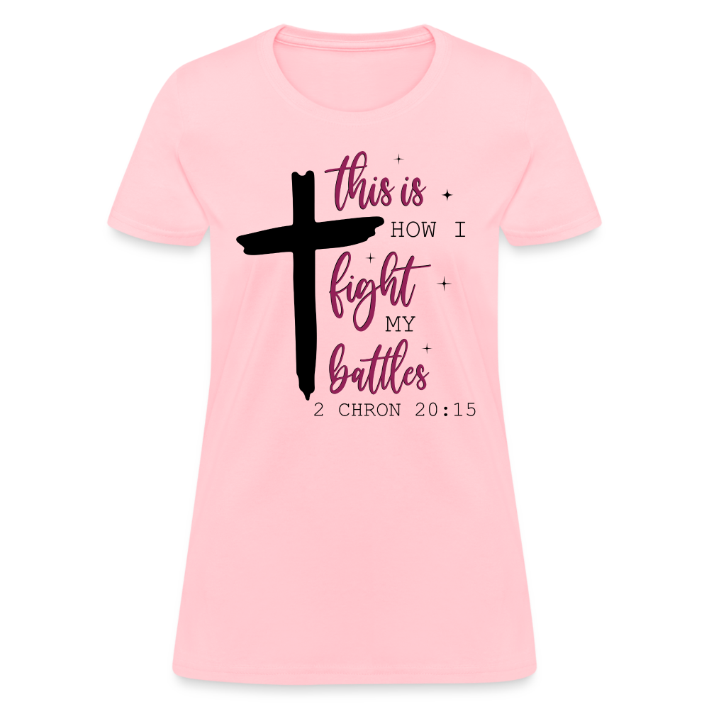 This is How I Fight My Battles Women's T-Shirt (2 Chronicles 20:15) - pink