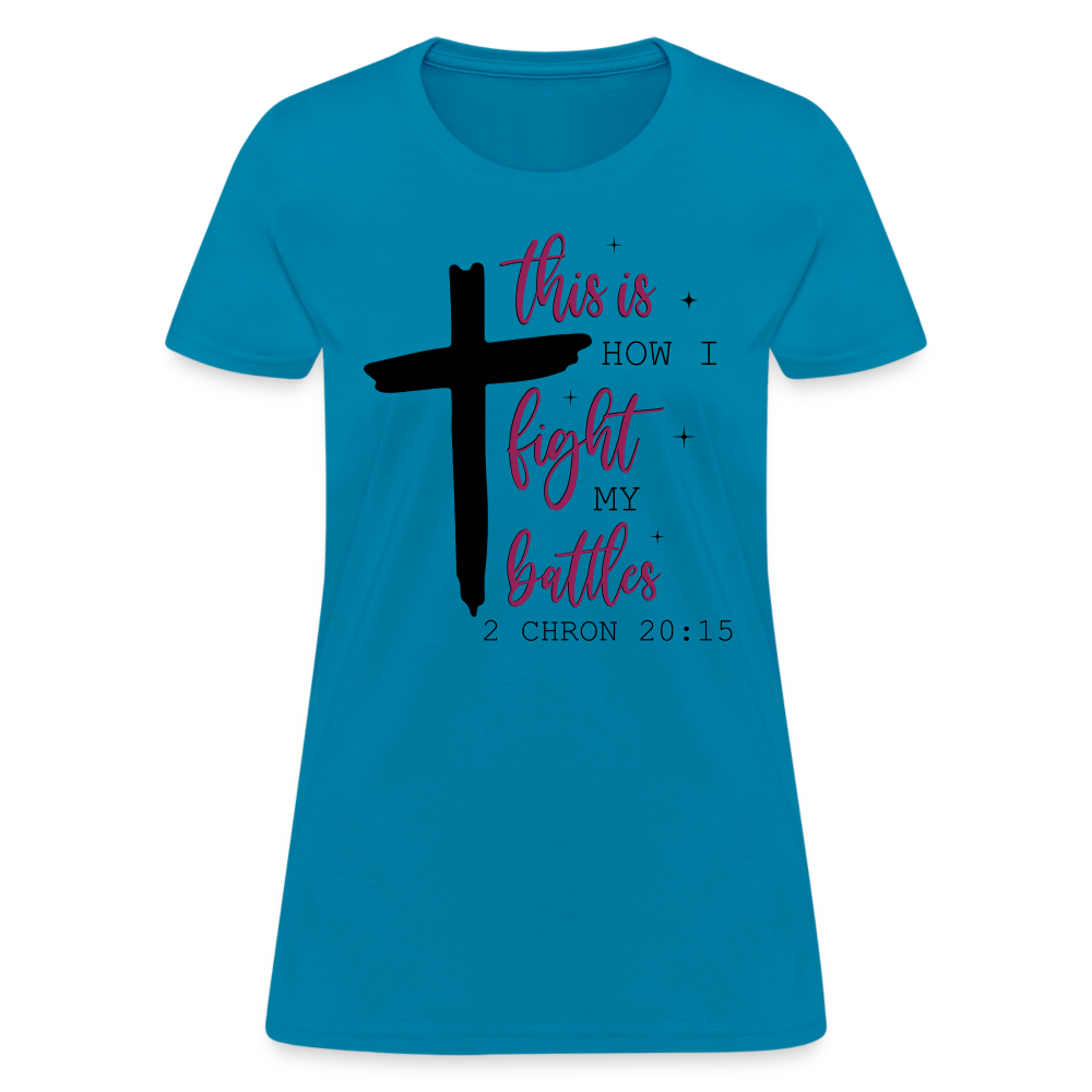 This is How I Fight My Battles Women's T-Shirt (2 Chronicles 20:15) - turquoise