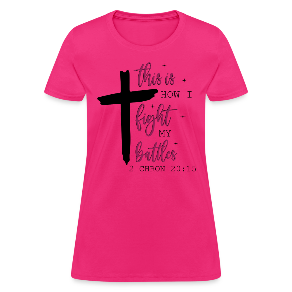This is How I Fight My Battles Women's T-Shirt (2 Chronicles 20:15) - fuchsia