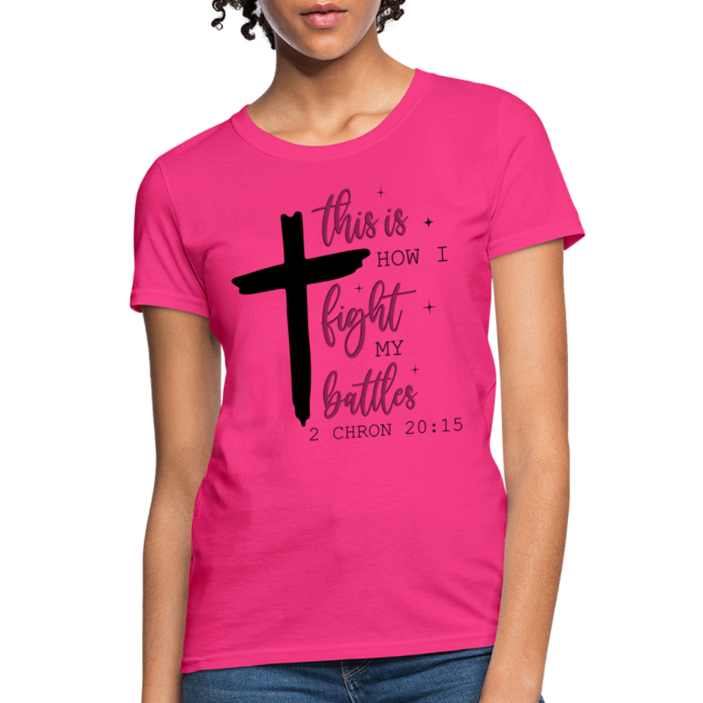 This is How I Fight My Battles Women's T-Shirt (2 Chronicles 20:15) - fuchsia
