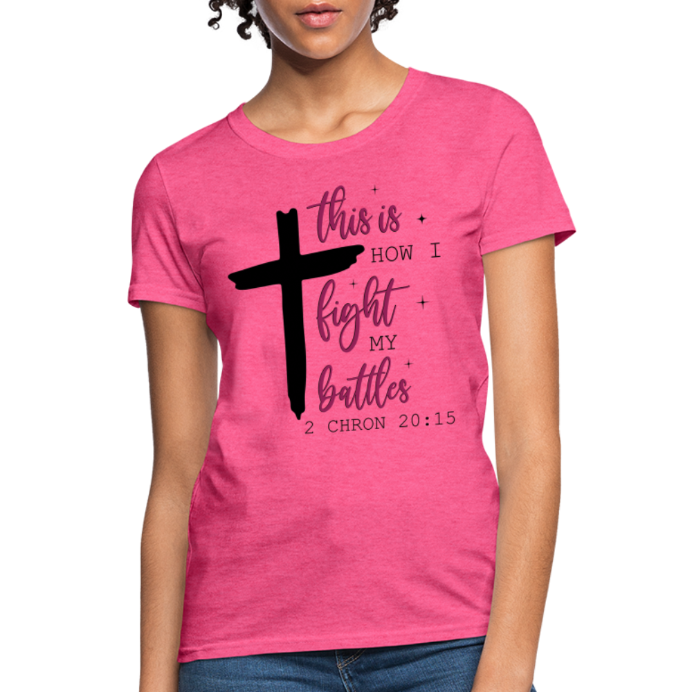 This is How I Fight My Battles Women's T-Shirt (2 Chronicles 20:15) - heather pink