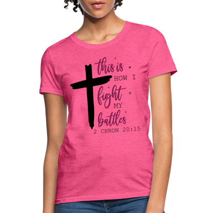 This is How I Fight My Battles Women's T-Shirt (2 Chronicles 20:15) - heather pink