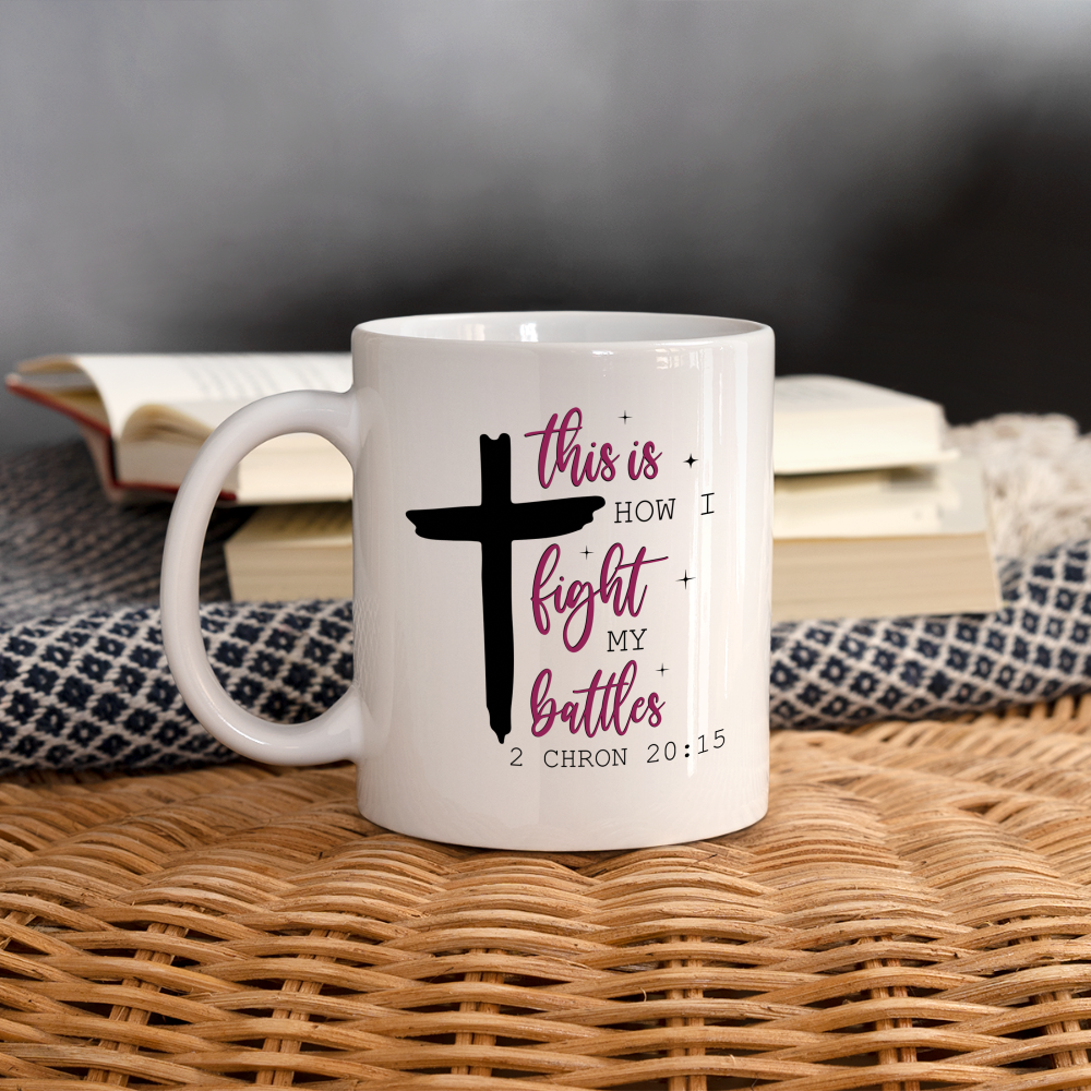 This is How I Fight My Battles Coffee Mug (2 Chronicles 20:15) - white