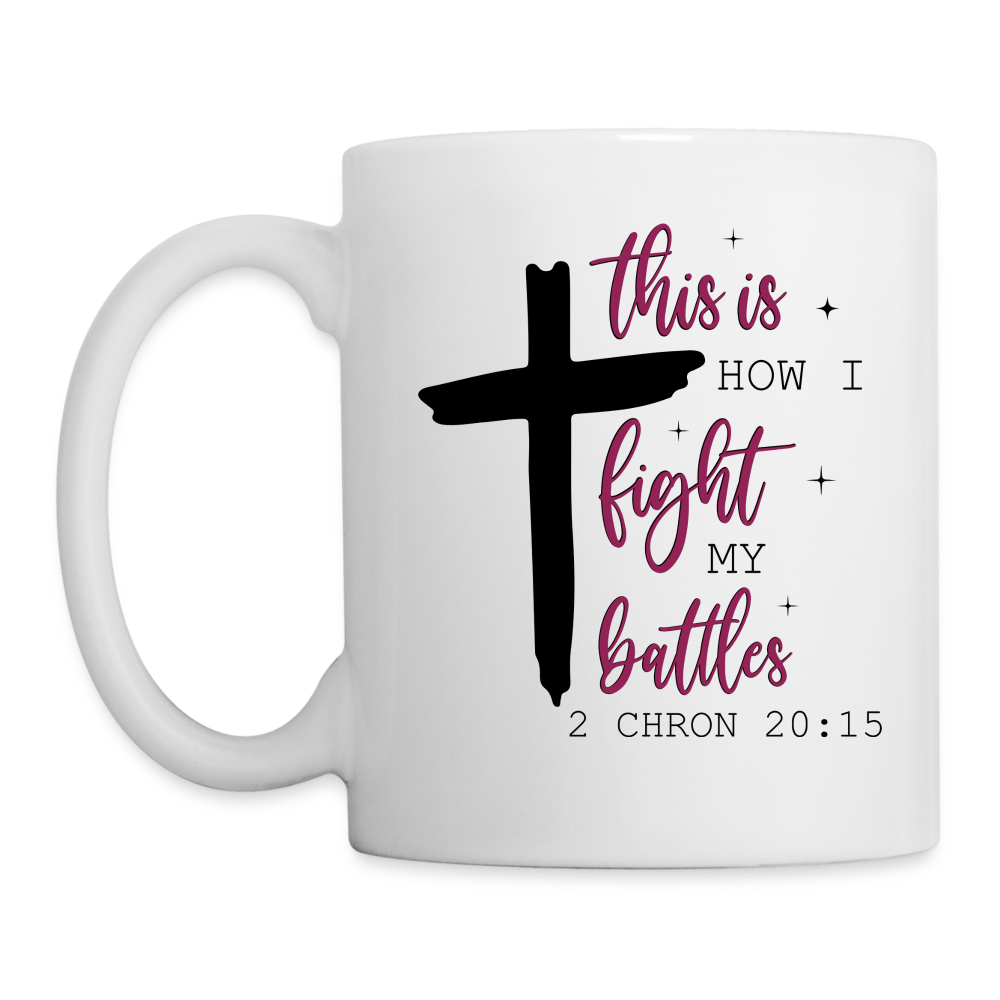 This is How I Fight My Battles Coffee Mug (2 Chronicles 20:15) - white