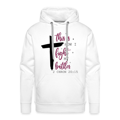 This is How I Fight My Battles Men’s Premium Hoodie (2 Chronicles 20:15) - white