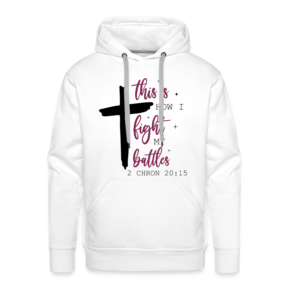 This is How I Fight My Battles Men’s Premium Hoodie (2 Chronicles 20:15) - white