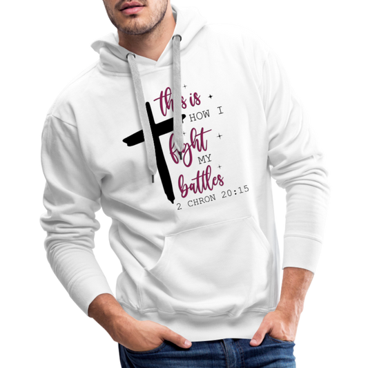 This is How I Fight My Battles Men’s Premium Hoodie (2 Chronicles 20:15) - white