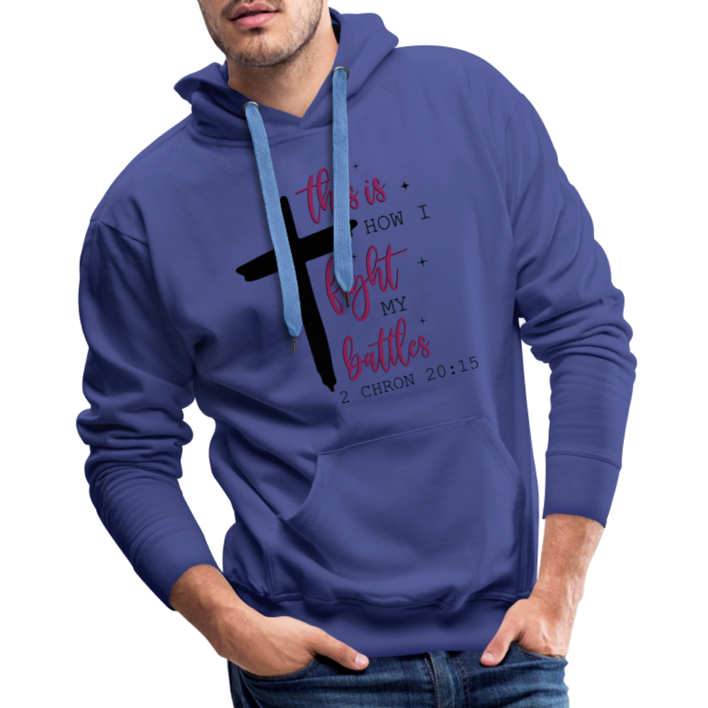 This is How I Fight My Battles Men’s Premium Hoodie (2 Chronicles 20:15) - royal blue