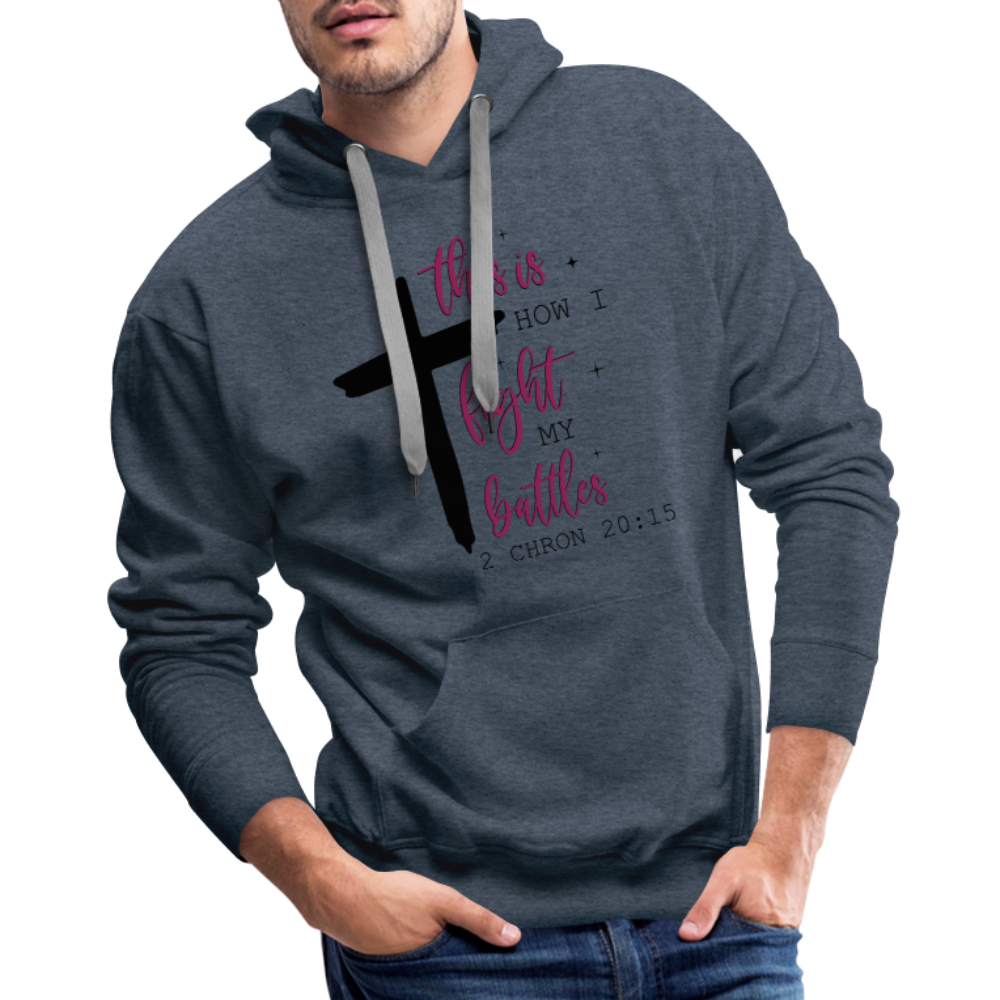 This is How I Fight My Battles Men’s Premium Hoodie (2 Chronicles 20:15) - heather denim