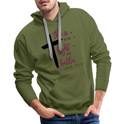 This is How I Fight My Battles Men’s Premium Hoodie (2 Chronicles 20:15) - olive green