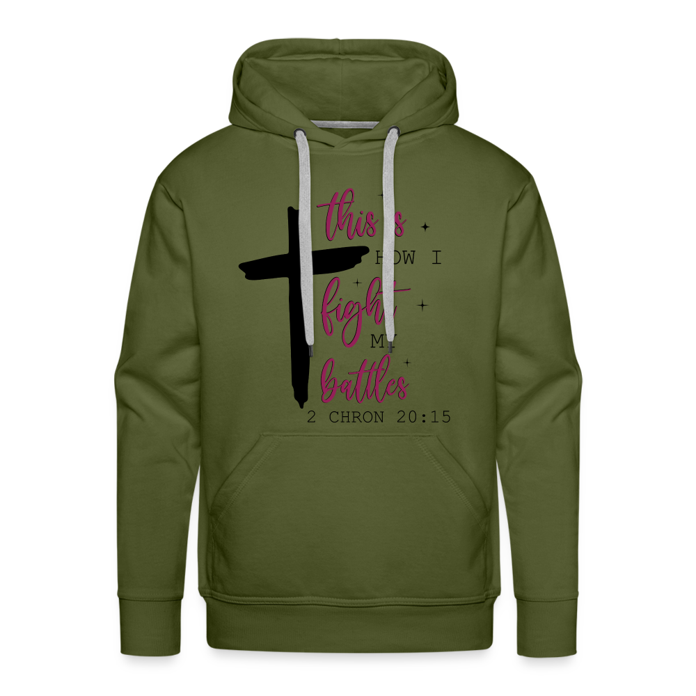 This is How I Fight My Battles Men’s Premium Hoodie (2 Chronicles 20:15) - olive green
